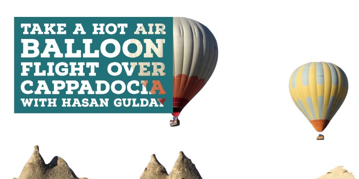 Take a hot air balloon flight over Cappadocia with Hasan Gulday