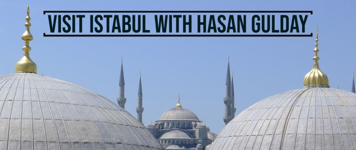 Visit Istanbul with Professional Tour Guide Hasan Gulday
