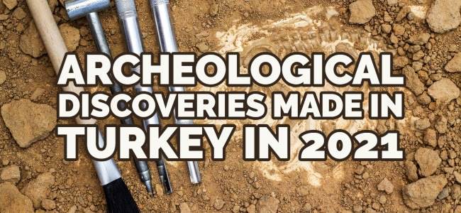 Archeological Discoveries Made in Turkey in 2021